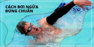 Cách bơi ngửa hiệu quả